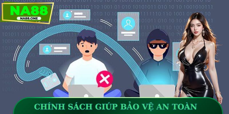 Chính sách giúp bảo vệ an toàn tuyệt đối