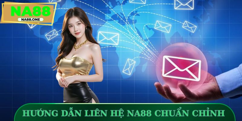 Hướng dẫn liên hệ NA88 chuẩn xác và hiệu quả